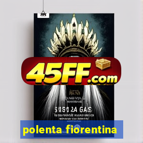 polenta fiorentina